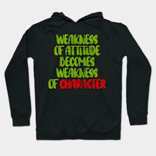 weakness of attitude becomes weakness of character Hoodie